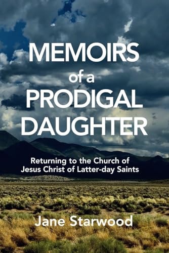 Memoirs of a Prodigal Daughter Returning to the Church of Jesus Christ of Latter-day Saints