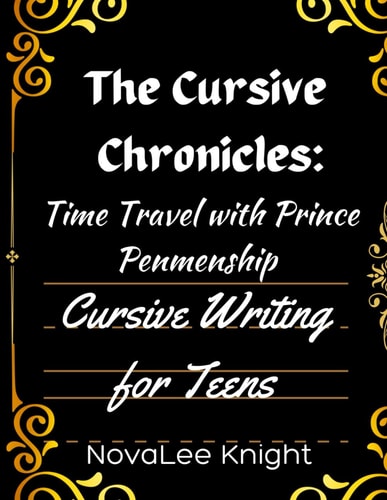 The Cursive Chronicles Journey Through Time with Cursive Tales: Cursive Handwriting Practice for Teens