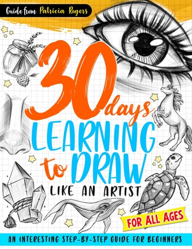 30 Days Learning to Draw Like an Artist An Interesting Step-by-Step Guide for Beginners