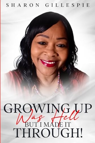 Growing Up Was Hell But I Made It Through