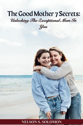 The Good Mother 7 Secrets Unlocking the Potential Mom in You
