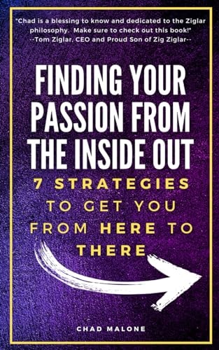 Finding Your Passion from the Inside Out 7 Strategies to Get YOU from Here to There