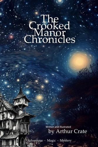 The Crooked Manor Chronicles The Whimsical Adventure with Magical Quests and Riddles for Curious Kids (8 - 12)