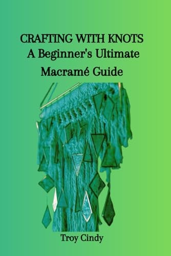 Crafting with Knots A Beginner's Ultimate Macramé Guide