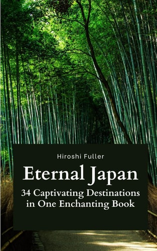 Eternal Japan 34 Captivating Destinations in One Enchanting Book
