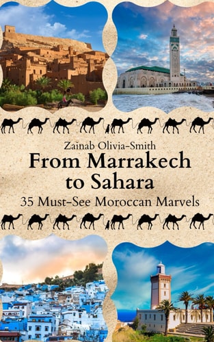 From Marrakech to Sahara 35 Must-See Moroccan Marvels