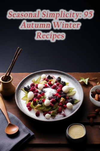 Seasonal Simplicity 95 Autumn Winter Recipes