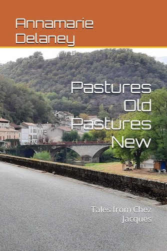 Pastures Old Pastures New Tales from Chez Jacques