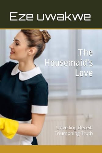 The Housemaid's Love Unveiling Deceit, Triumphing Truth