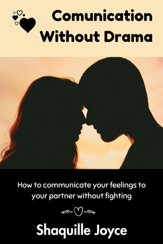 Communication Without Drama How to Communicate Your Feelings to Your Partner Without Fighting