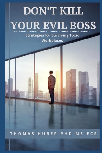 Don't Kill Your Evil Boss Strategies for Surviving Toxic Workplaces