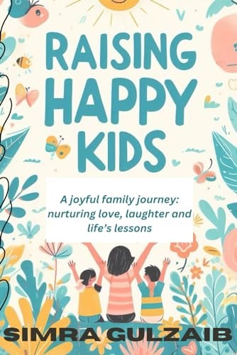 Raising Happy Kids Parenting Strategies for a Joyful Family