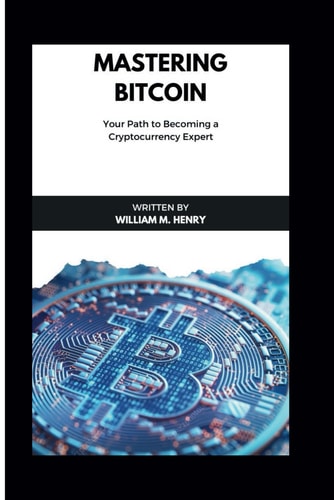 Mastering Bitcoin Your Path of Becoming a Cryptocurrency Expert