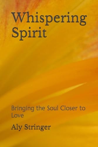 Whispering Spirit Bringing the Soul Closer to Love