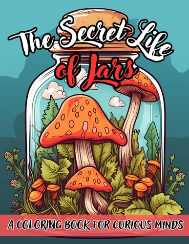 The Secret Life Of Jars Coloring Book For Curious Minds, Stress Relief And Relaxation