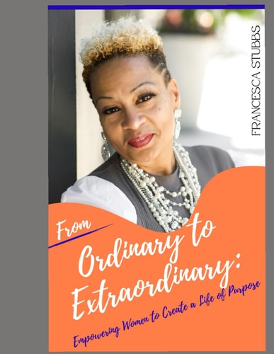 From Ordinary to Extraordinary Empowering Women to Create a Life of Purpose