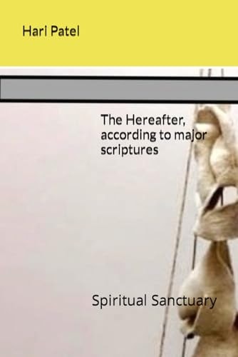 The Hereafter, According to Major Scriptures Spiritual Sanctuary