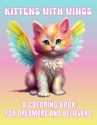 Kittens With Wings. A Coloring Book For Dreamers and Believers