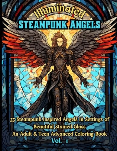 Illuminated Steampunk Angels Advanced Adult & Teen Coloring Book, Vol. 1 33 Steampunk-Inspired Angels In Settings of Beautiful Mosaic Stained Glass Windows