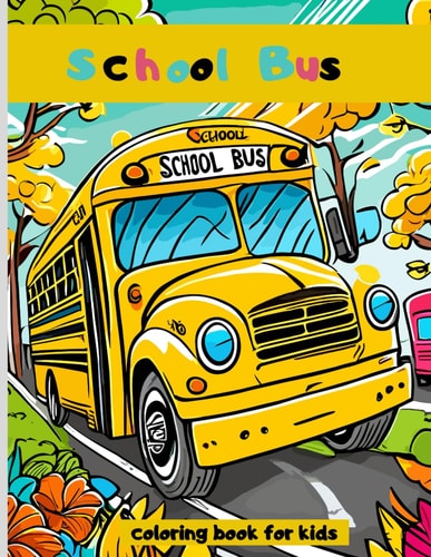 School Bus Coloring Book 50 Coloring Pages for Toddlers Perfect for Kids Ages 3-8