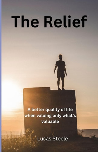 The Relief A Better Quality of Life When Valuing Only What's Valuable