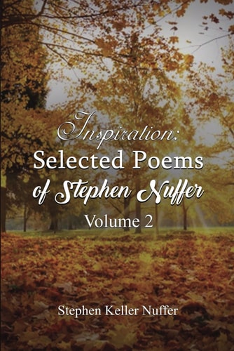 Inspiration Selected Poems of Stephen Nuffer Volume 2: Poems about Healing and Finding Yourself
