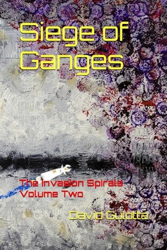 Siege of Ganges The Invasion Spirals Volume Two