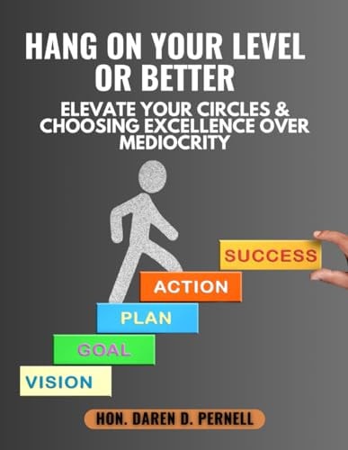 Hang On Your Level Or Better Elevate Your Circles & Choosing Excellence Over Mediocrity