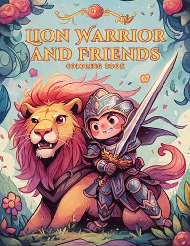 Lion Warrior and Friends Coloring Book A Mythical Adventure with 50 Intricate Illustrations and Inspiring Quotes