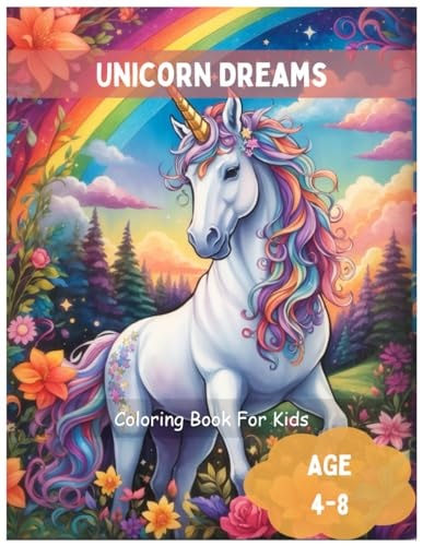 Unicorn Dreams Unleash Your Creativity with a Colorful Adventure !: Magical Coloring Book for Girls Ages 4-8