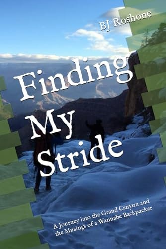 Finding My Stride A Journey Into the Grand Canyon and the Musings of a Wannabe Backpacker