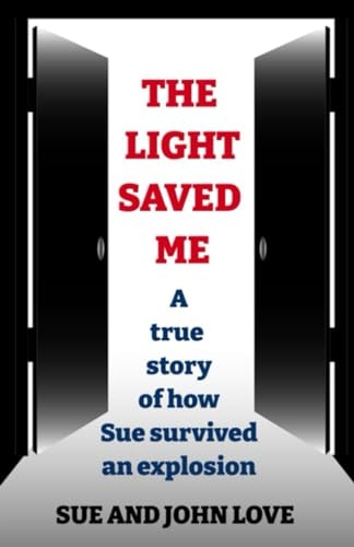 The Light Saved Me A True Story of how Sue Survived an Explosion.