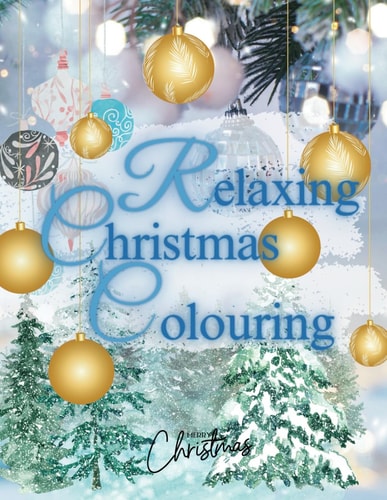 Relaxing Christmas Colouring Intricate Baubles, Trees and Patterns to Bring to Life