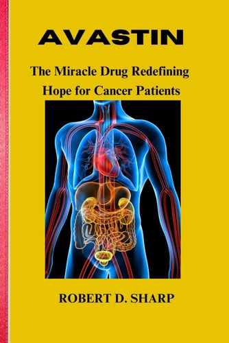 Avastin The Miracle Drug Redefining Hope for Cancer Patients