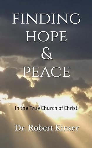 Finding Hope & Peace In the True Church of Christ