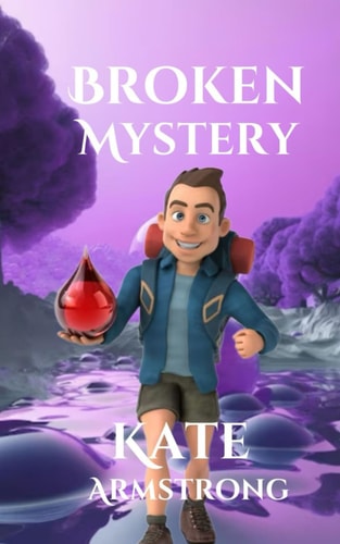 Broken Mystery A Fun, Educational, Suspense, Adventure Novel that Will Have Your Heart in Your Mouth.