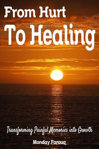 From Hurt to Healing Transforming Painful Memories Into Growth