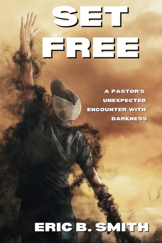 Set Free A Pastor's Unexpected Encounter With Darkness
