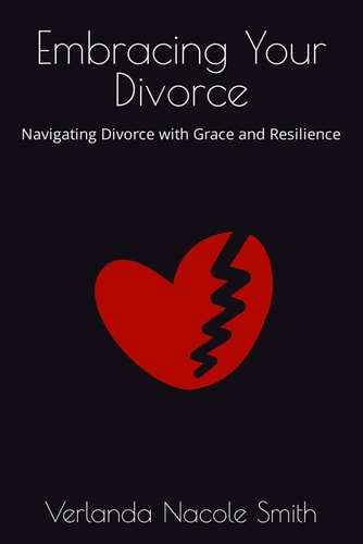 Embracing Your Divorce Navigating Divorce with Grace and Resilience