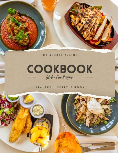 Gluten Free Cookbook Guilt Free, Delectable Gluten Free Everyday Dishes