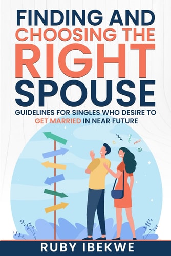 Choosing the Right Spouse Guidelines for Singles who Desire to Get Married in Future.
