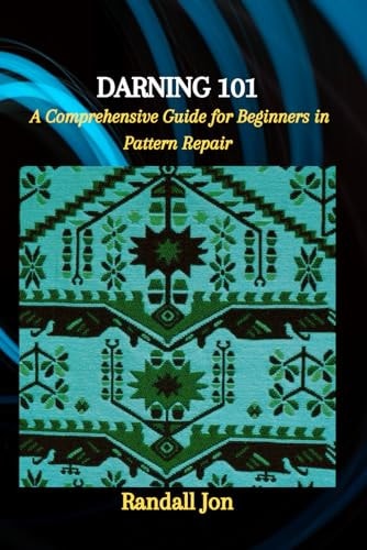 Darning 101 A Comprehensive Guide for Beginners in Pattern Repair