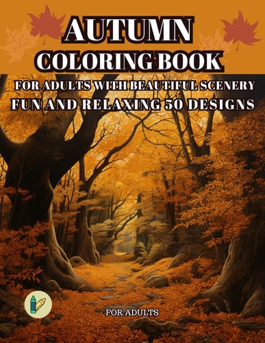 Autumn Coloring Book for Adults with Beautiful Scenery for Adults Fun and Relaxing 50 Designs Beautiful Fall Themed Coloring Book for Relaxation for Adults