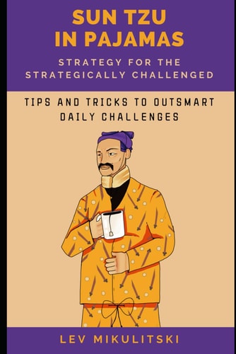 Sun Tzu in Pajamas Strategy for the Strategically Challenged.