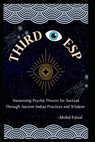 Third Eye Esp Harnessing Psychic Powers for Success Through Ancient Indian Practices and Wisdom