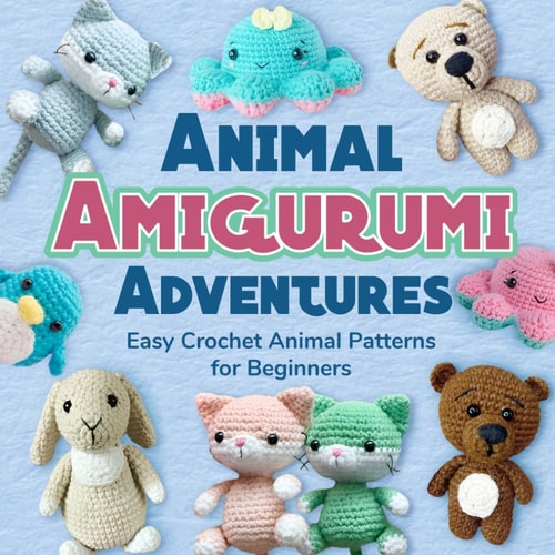Animal Amigurumi Adventures Easy Crochet Animal Patterns for Beginners: Crochet Animals