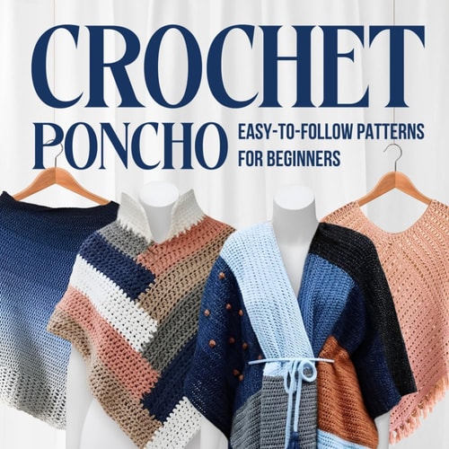 Crochet Poncho Easy-to-Follow Patterns for Beginners: Fashion Crochet
