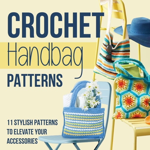 Crochet Handbag Patterns 11 Stylish Patterns to Elevate Your Accessories: Fashion Crochet