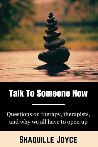 Talk to Someone Now Questions on Therapy, Therapists, and why We ALL Have to Open Up