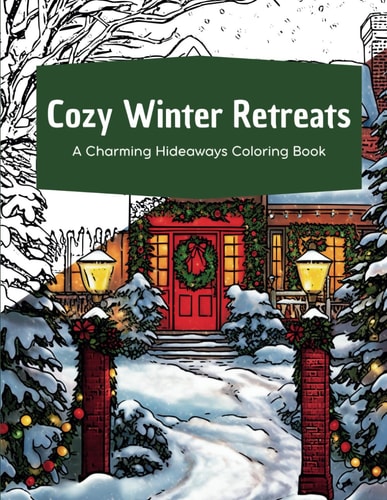 Cozy Winter Retreats A Charming Hideaways Coloring Book